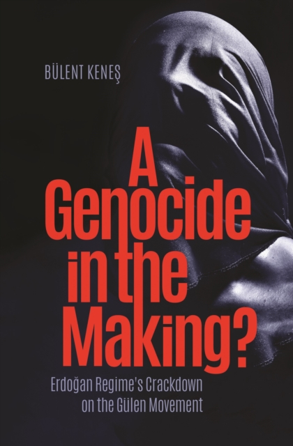 Genocide in the Making? : Erdogan Regime's Crackdown on the Gulen Movement, EPUB eBook