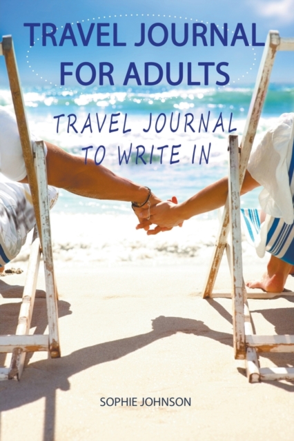 Travel Journal for Adults : Travel Journal to Write In, Paperback / softback Book