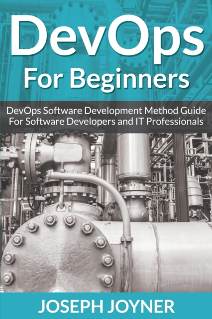Devops for Beginners : Devops Software Development Method Guide for Software Developers and It Professionals, Paperback / softback Book