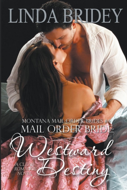 Mail Order Bride - Westward Destiny (Montana Mail Order Brides : Volume 4): A Clean Historical Mail Order Bride Romance Novel, Paperback / softback Book