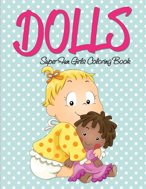 Dolls Super Fun Girls Coloring Book, Paperback / softback Book