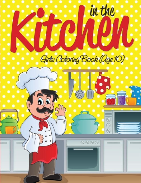 In the Kitchen Girls Coloring Book (Age 10), Paperback / softback Book