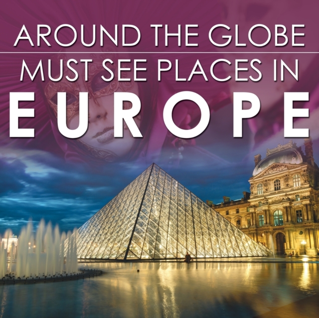 Around the Globe - Must See Places in Europe, Paperback / softback Book