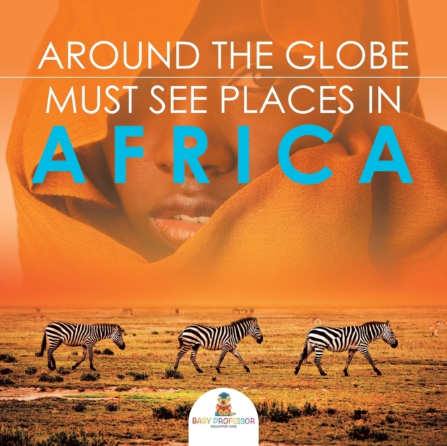 Around the Globe - Must See Places in Africa, Paperback / softback Book