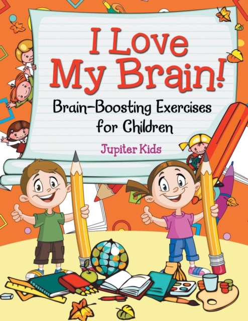 I Love My Brain! (Brain-Boosting Exercises for Children), Paperback / softback Book