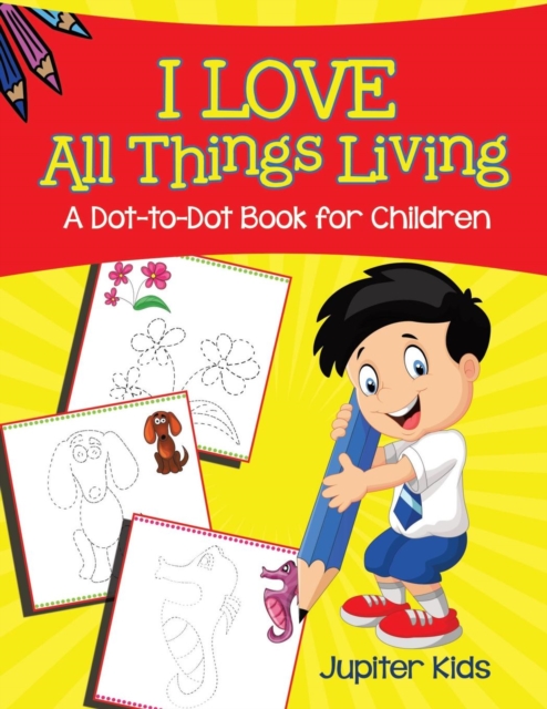 I Love All Things Living (a Dot-To-Dot Book for Children), Paperback / softback Book