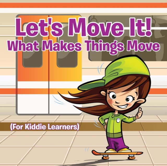 Let's Move It! What Makes Things Move (for Kiddie Learners), Paperback / softback Book