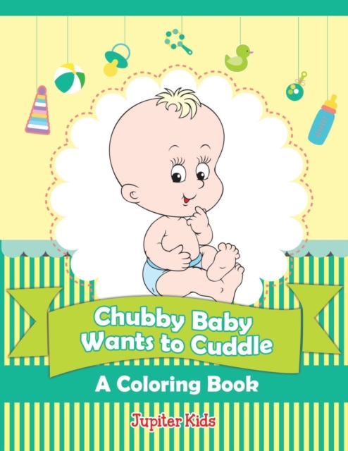 Chubby Baby Wants to Cuddle (a Coloring Book), Paperback / softback Book