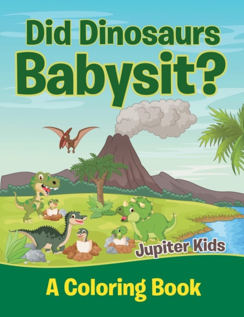 Did Dinosaurs Babysit? (a Coloring Book), Paperback / softback Book
