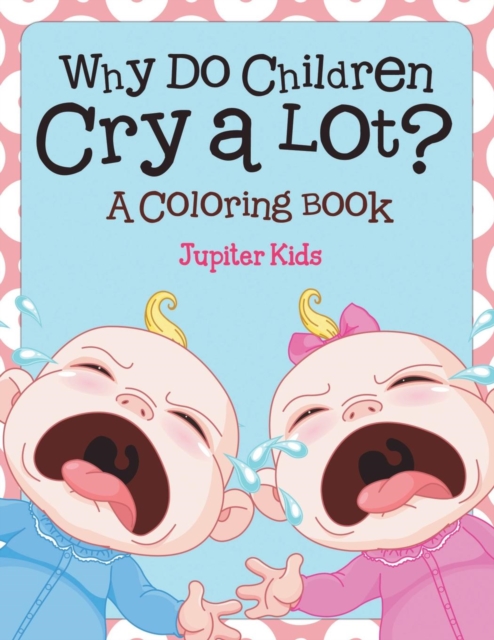 Why Do Children Cry a Lot? (a Coloring Book), Paperback / softback Book