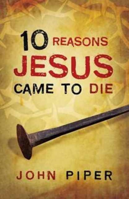 10 Reasons Jesus Came to Die (Pack of 25), Paperback / softback Book