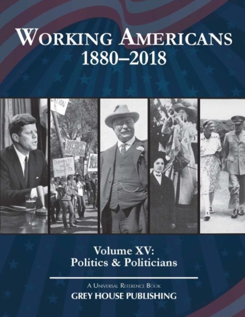 Working Americans, 1880-2018 : Volume 15: Politics & Politicians, Hardback Book
