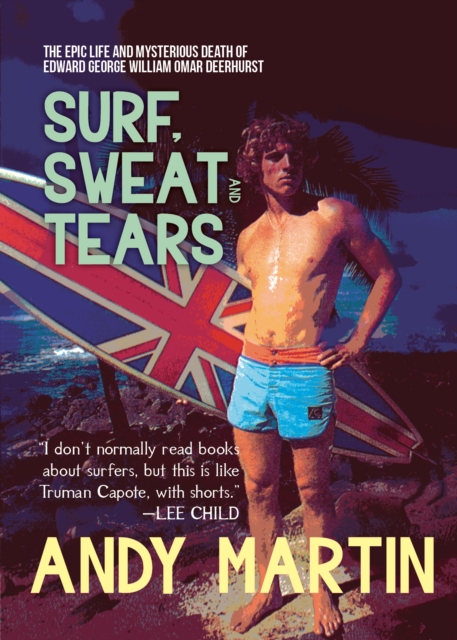 Surf, Sweat and Tears : The Epic Life and Mysterious Death of Edward George William Omar Deerhurst, EPUB eBook