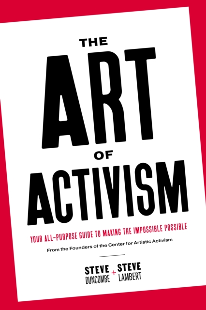 The Art of Activism : Your All-Purpose Guide to Making the Impossible Possible, Paperback / softback Book