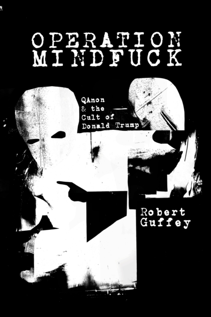 Operation Mindfuck : QAnon and the Cult of Donald Trump, Paperback / softback Book