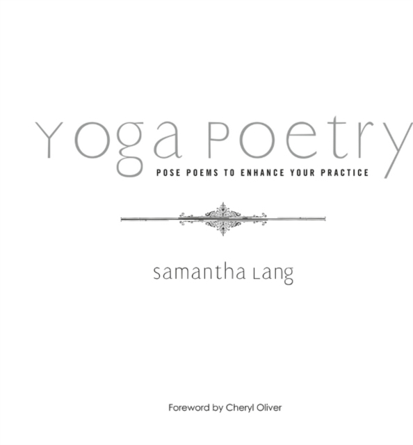Yoga Poetry : Pose Poems to Enhance Your Practice, Hardback Book