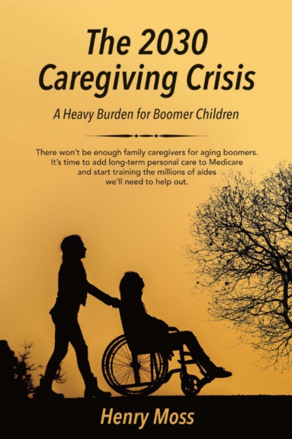 The 2030 Caregiving Crisis : A Heavy Burden for Boomer Children, Paperback / softback Book