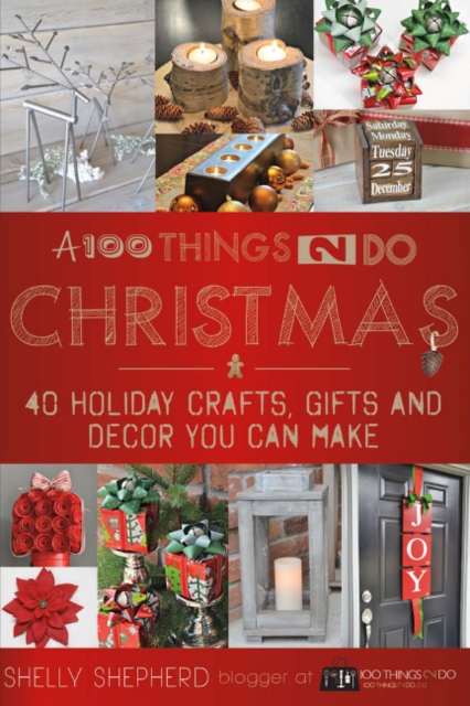 A 100 Things 2 Do Christmas : 40+ Holiday Crafts, Gifts and Decor You Can Make, Paperback / softback Book