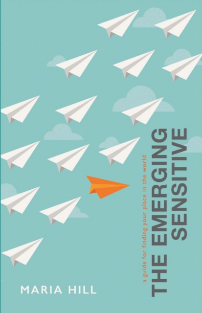 The Emerging Sensitive : A Guide for Finding Your Place in the World, Paperback / softback Book