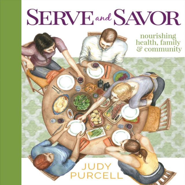 Serve and Savor : Nourishing Health, Family & Community, Paperback / softback Book