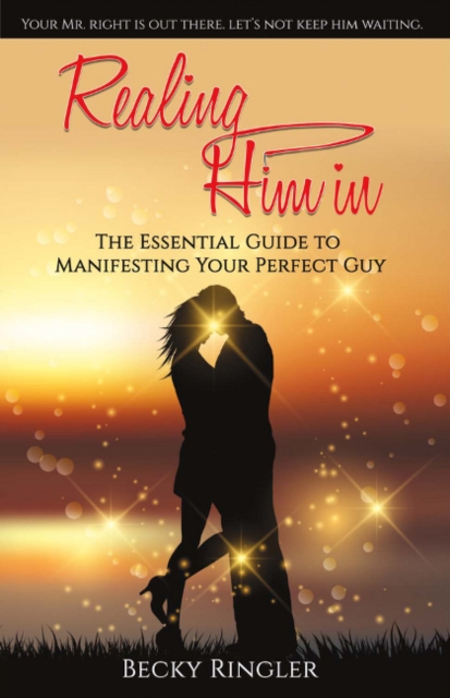 Realing Him in : The Essential Guide to Manifesting Your Perfect Guy, Paperback / softback Book