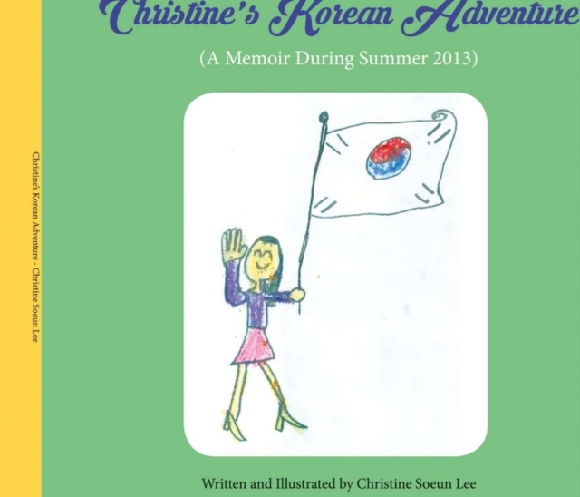 Christine's Korean Adventure : A Memoir During Summer 2013, Hardback Book