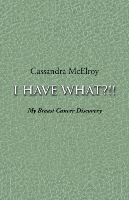 I Have What?!! : My Breast Cancer Discovery, Paperback / softback Book