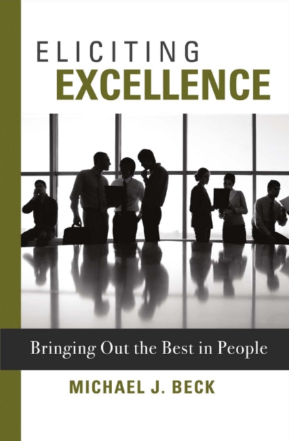 Eliciting Excellence : Bringing Out the Best in People, Hardback Book