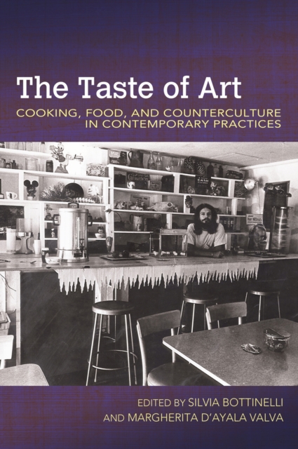 The Taste of Art : Food, Cooking, and Counterculture in Contemporary Practices, Paperback / softback Book
