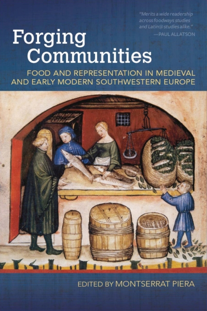 Forging Communities : Food and Representation in Medieval and Early Modern Southwestern Europe, Hardback Book