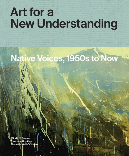 Art for a New Understanding : Native Voices, 1950s to Now, Hardback Book