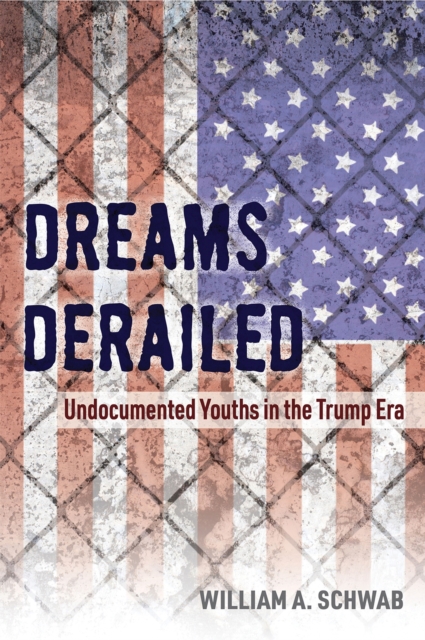 Dreams Derailed : Undocumented Youths in the Trump Era, Paperback / softback Book