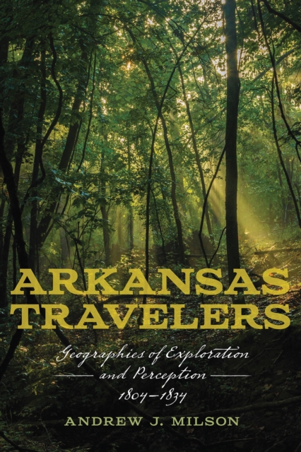Arkansas Travelers : Geographies of Exploration and Perception, 1804-1834, Hardback Book
