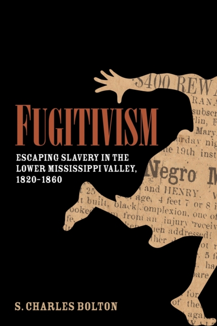 Fugitivism : Escaping Slavery in the Lower Mississippi Valley, 1820-1860, Hardback Book