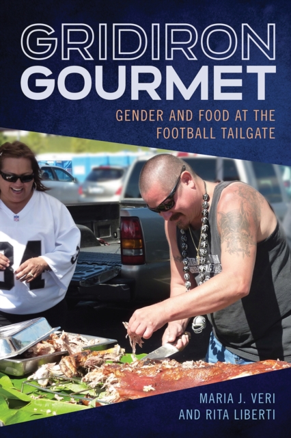 Gridiron Gourmet : Gender and Food at the Football Tailgate, Hardback Book