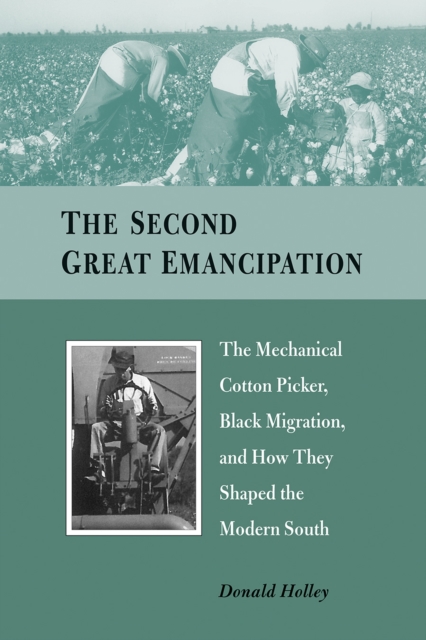 The Second Great Emancipation : The Mechanical Cotton Picker, Black Migration, and How They Shaped the Modern South, Paperback / softback Book