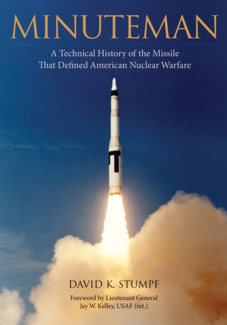 Minuteman : A Technical History of the Missile That Defined American Nuclear Warfare, Hardback Book