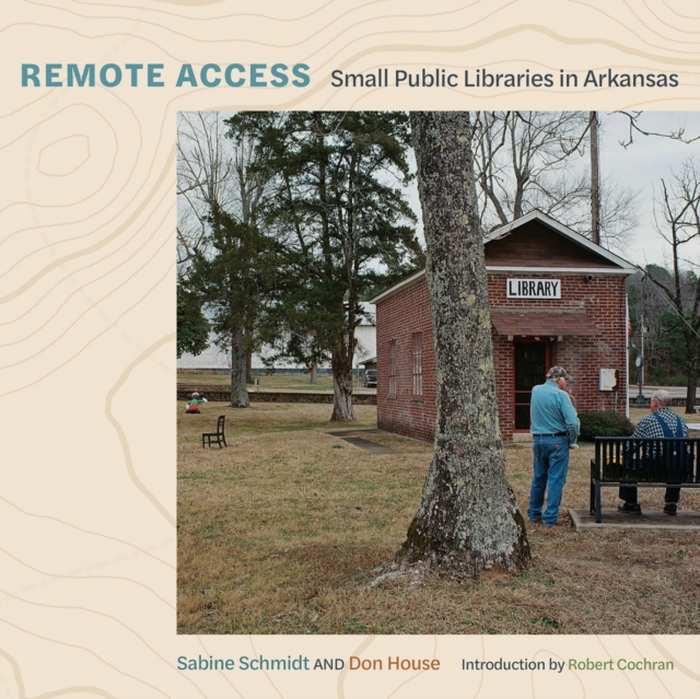 Remote Access : Small Public Libraries in Arkansas, Hardback Book