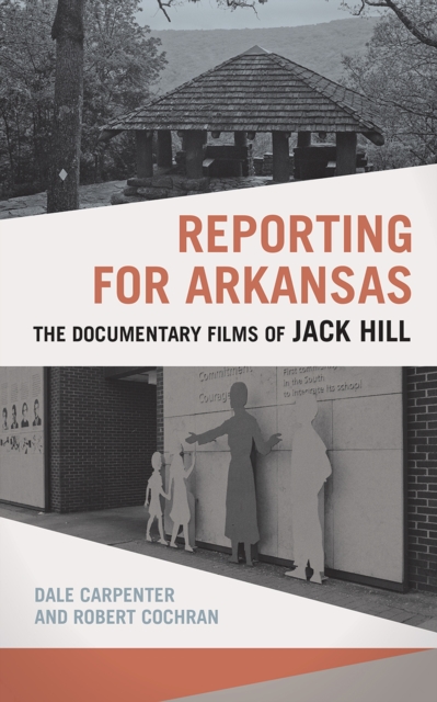Reporting for Arkansas : The Documentary Films of Jack Hill, Paperback / softback Book