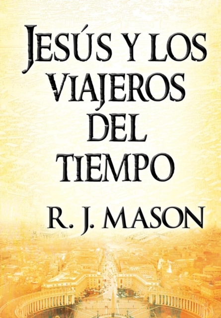 Jesus y Los Viajeros del Tiempo, Hardback Book