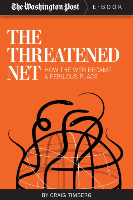 The The Threatened Net : How the Web Became a Perilous Place, EPUB eBook