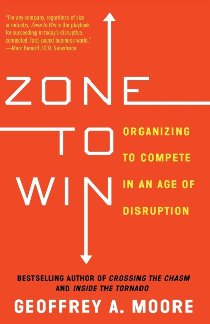 Zone to Win : Organizing to Compete in an Age of Disruption, Paperback / softback Book