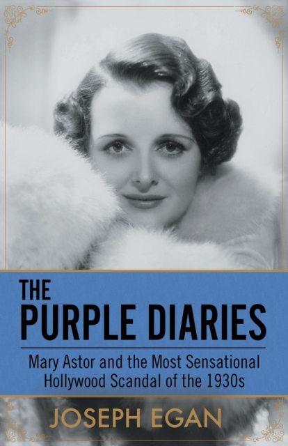 The Purple Diaries : Mary Astor and the Most Sensational Hollywood Scandal of the 1930s, Paperback / softback Book