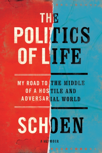 The Politics Of Life : My Road to the Middle of a Hostile and Adversarial World, Hardback Book