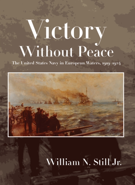 Victory without Peace : The United States Navy in European Waters, 1919-1924, EPUB eBook