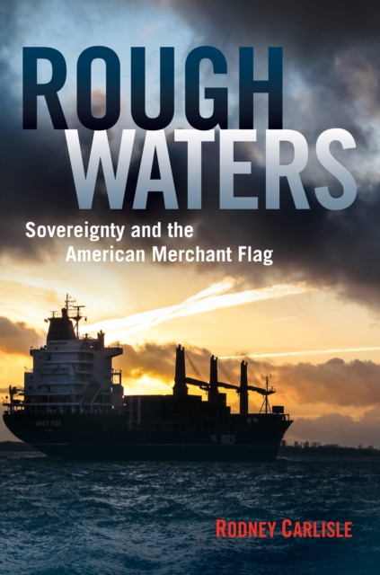Rough Waters : Sovereignty and the American Merchant Flag, EPUB eBook