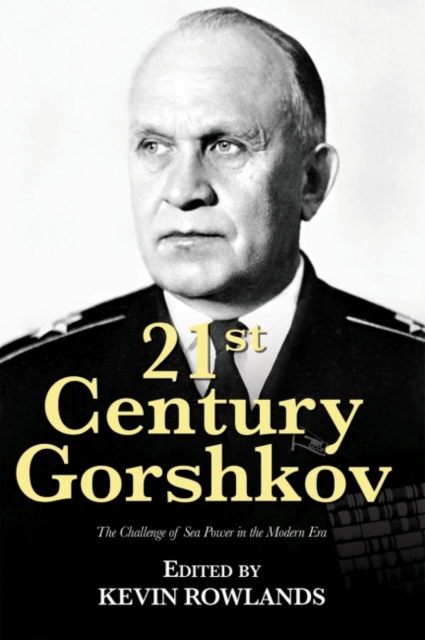 21st Century Gorshkov : The Challenge of Seapower in the Modern Era, Paperback / softback Book