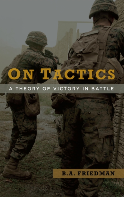 On Tactics : A Theory of Victory in Battle, EPUB eBook