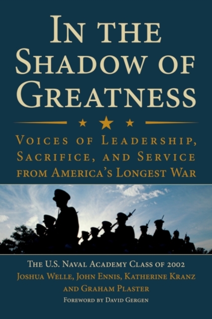 In the Shadow of Greatness : Voices of Leadership, Sacrifice, and Service from America's Longest War, Paperback / softback Book
