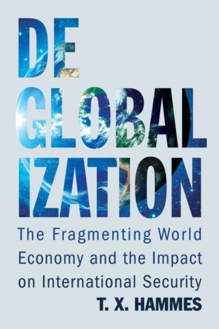 Deglobalization : The Fragmenting World Economy and the Impact on International Security, Hardback Book